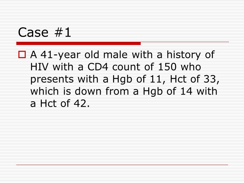 Case #1 A 41-year old male with a history of HIV with a CD4